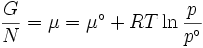 \frac{G}{N}  = \mu  = \mu^\circ  + RT\ln \frac{p}{{p^\circ }}