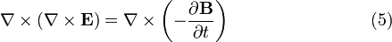 \nabla \times \left(\nabla \times \mathbf{E} \right) = \nabla \times \left(-\frac{\partial \mathbf{B}}{\partial t} \right) \qquad \qquad \qquad \quad \ \ \ (5) \,