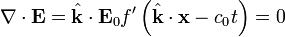 \nabla \cdot \mathbf{E} = \hat{\mathbf{k}} \cdot \mathbf{E}_0 f'\left( \hat{\mathbf{k}} \cdot \mathbf{x} - c_0 t \right) = 0