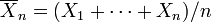  \overline{X}_n = (X_1+\cdots+X_n)/n