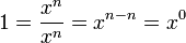  1 = \frac{x^n}{x^n} = x^{n - n} = x^0 