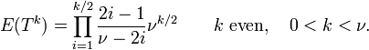 E(T^k)=
\prod_{i=1}^{k/2} \frac{2i-1}{\nu - 2i}\nu^{k/2} \qquad k\mbox{ even},\quad 0<k<\nu.
