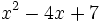 x^2 - 4x + 7\, 