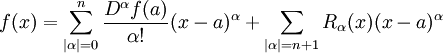 f(x)=\sum_{|\alpha|=0}^n\frac{D^\alpha f(a)}{\alpha!}(x-a)^\alpha+\sum_{|\alpha|=n+1}R_{\alpha}(x)(x-a)^\alpha