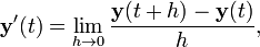 \mathbf{y}'(t)=\lim_{h\to 0}\frac{\mathbf{y}(t+h) - \mathbf{y}(t)}{h},