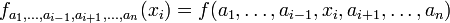 f_{a_1,\ldots,a_{i-1},a_{i+1},\ldots,a_n}(x_i) = f(a_1,\ldots,a_{i-1},x_i,a_{i+1},\ldots,a_n)