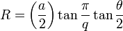 R = \left({a\over 2}\right)\tan\frac{\pi}{q}\tan\frac{\theta}{2}