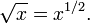 \sqrt x = x^{1/2}.