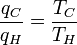 
\frac{q_C}{q_H} = \frac{T_C}{T_H}
