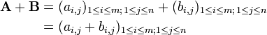 \begin{align}

\mathbf{A}+\mathbf{B} &= (a_{i,j})_{1\le i \le m;\, 1\le j \le n} + (b_{i,j})_{1\le i \le m;\, 1\le j \le n}\\
&= (a_{i,j}+b_{i,j})_{1\le i \le m; 1\le j \le n}\\
\end{align}
