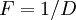 F = 1/D