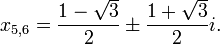 x_{5,6} = \frac{1 - \sqrt{3}}{2} \pm \frac{1 + \sqrt{3}}{2}i.\,