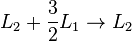 L_2 + \frac{3}{2}L_1 \rightarrow L_2