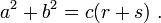  a^2 +b^2 =c(r+s) \ . 