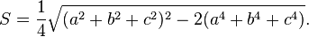  S = \frac{1}{4} \sqrt{(a^2+b^2+c^2)^2-2(a^4+b^4+c^4)}.