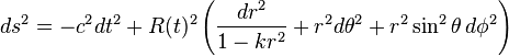 
ds^2 = -c^{2} dt^2 +
R(t)^2 \left( \frac{dr^2}{1-k r^2} + r^2 d\theta^2 + r^2 \sin^2 \theta \, d\phi^2 \right)
