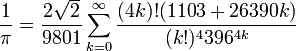 \frac{1}{\pi} = \frac{2 \sqrt 2}{9801} \sum_{k=0}^\infty \frac{(4k)!(1103+26390k)}{(k!)^4 396^{4k}}\!