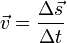  \vec v = \frac {\Delta \vec s}{\Delta t} 