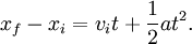 x_f - x_i = v_i t + \frac{1}{2} at^2.