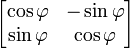 \begin{bmatrix} \cos \varphi & -\sin \varphi \\ \sin \varphi & \cos \varphi \end{bmatrix}