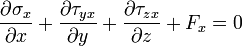 \frac{\partial \sigma_x}{\partial x} + \frac{\partial \tau_{yx}}{\partial y} + \frac{\partial \tau_{zx}}{\partial z} + F_x = 0