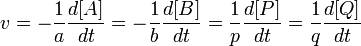 v = - \frac{1}{a} \frac{d[A]}{dt} = - \frac{1}{b} \frac{d[B]}{dt} = \frac{1}{p} \frac{d[P]}{dt} = \frac{1}{q} \frac{d[Q]}{dt}