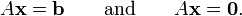 A\textbf{x}=\textbf{b}\qquad \text{and}\qquad A\textbf{x}=\textbf{0}\text{.}