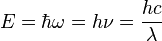 E=\hbar\omega=h\nu=\frac{hc}{\lambda}