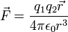 \vec{F} = \frac{q_{1} q_{2} \vec{r}}{4 \pi \epsilon_{0} r^3}