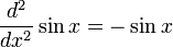 \frac{d^2}{dx^2} \sin x = -\sin x