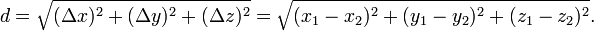 d=\sqrt{(\Delta x)^2+(\Delta y)^2+(\Delta z)^2}=\sqrt{(x_1-x_2)^2+(y_1-y_2)^2+(z_1-z_2)^2}.