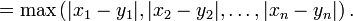  = \max \left(|x_1 - y_1|,  |x_2 - y_2|,  \ldots, |x_n - y_n| \right).