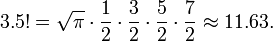 3.5! = \sqrt{\pi} \cdot {1\over 2}\cdot{3\over2}\cdot{5\over2}\cdot{7\over2} \approx 11.63.