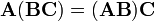 \ \mathbf{A} ( \mathbf{B C} ) = ( \mathbf{A B} ) \mathbf{C}