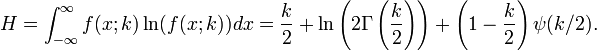 
H
=
\int_{-\infty}^\infty f(x;k)\ln(f(x;k)) dx
=
\frac{k}{2}
+
\ln
 \left(
  2 \Gamma
  \left(
   \frac{k}{2}
  \right)
 \right)
+
\left(1 - \frac{k}{2}\right)
\psi(k/2).
