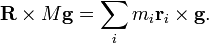 \mathbf{R} \times M\mathbf{g}=\sum_im_i \mathbf{r}_i \times \mathbf{g}.