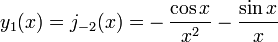 y_1(x)=j_{-2}(x)=-\,\frac{\cos x} {x^2}- \frac{\sin x} {x}