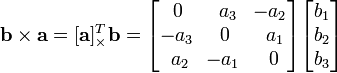 \mathbf{b} \times \mathbf{a} = [\mathbf{a}]^T_{\times} \mathbf{b} = \begin{bmatrix}\,0&\,\,a_3&\!-a_2\\ -a_3&0&\,\,a_1\\\,\,a_2&\!-a_1&\,0\end{bmatrix}\begin{bmatrix}b_1\\b_2\\b_3\end{bmatrix}