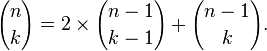  {n \choose k} = 2\times{n-1 \choose k-1} + {n-1 \choose k}.