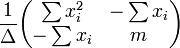 \frac{1}{\Delta}\begin{pmatrix}
  \sum x_i^2 & -\sum x_i \\
  -\sum x_i & m   
\end{pmatrix}