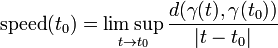 \text{speed}(t_0)=\limsup_{t\to t_0} {d(\gamma(t),\gamma(t_0))\over |t-t_0|} 