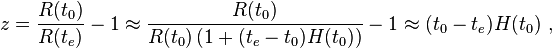  z = \frac {R(t_0)}{R(t_e)} - 1 \approx \frac {R(t_0)} {R(t_0)\left(1+(t_e-t_0)H(t_0)\right)}-1 \approx (t_0-t_e)H(t_0) \ , 