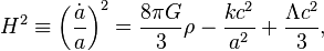 H^2 \equiv \left(\frac{\dot{a}}{a}\right)^2 = \frac{8 \pi G}{3}\rho - \frac{kc^2}{a^2}+ \frac{\Lambda c^2}{3},