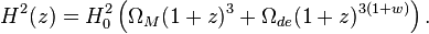 H^2(z)= H_0^2 \left( \Omega_M (1+z)^{3} + \Omega_{de}(1+z)^{3\left(1+w \right)} \right).