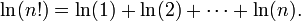  \ln (n!) = \ln (1) + \ln (2) + \cdots + \ln (n). \,