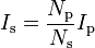 I_\text{s} = \frac{N_\text{p}}{N_\text{s}} I_\text{p} 