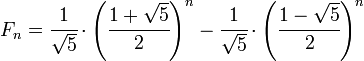 F_{n} = \cfrac{1}{\sqrt{5}}\cdot\left(\cfrac{1+\sqrt{5}}{2}\right)^n-\cfrac{1}{\sqrt{5}}\cdot\left(\cfrac{1-\sqrt{5}}{2}\right)^n