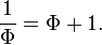 {1 \over \Phi} = \Phi + 1.