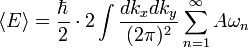 \langle E \rangle = \frac{\hbar}{2} \cdot 2
\int \frac{dk_x dk_y}{(2\pi)^2} \sum_{n=1}^\infty A\omega_n 