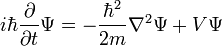 i\hbar\frac{\partial}{\partial t}\Psi=-\frac{\hbar^2}{2m}\nabla^2\Psi + V\Psi